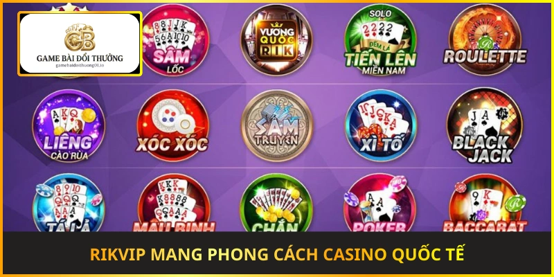 Rikvip mang phong cách casino quốc tế, tích hợp nhiều tính năng 