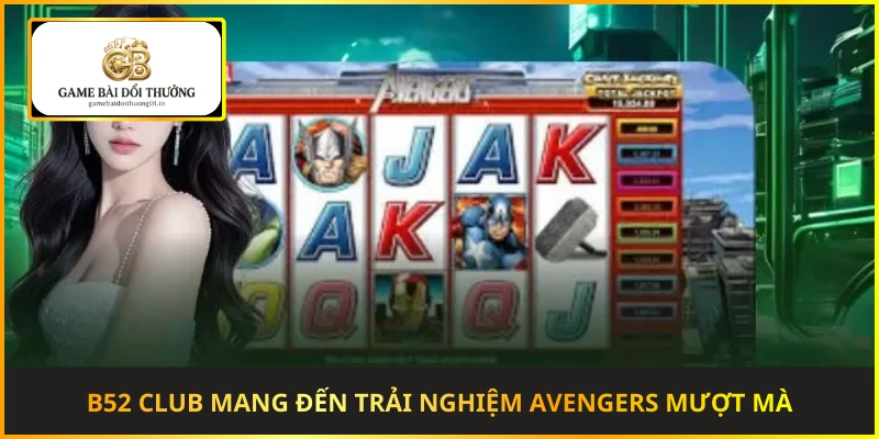 B52 Club mang đến trải nghiệm Avengers mượt mà và minh bạch