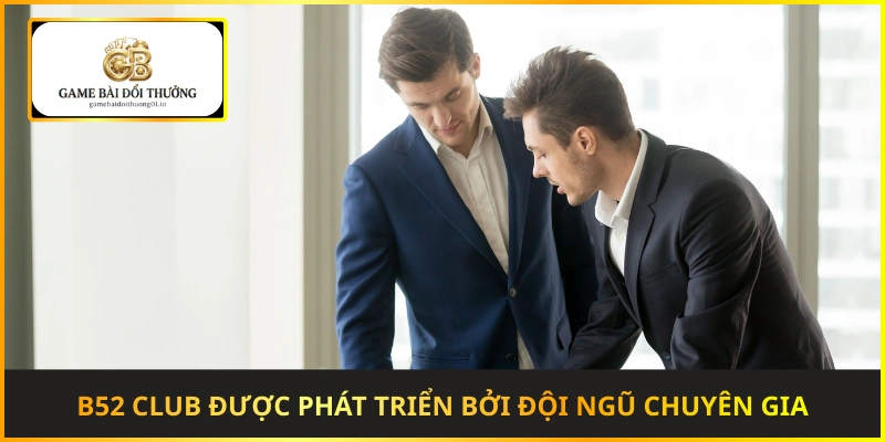 B52 Club được phát triển bởi đội ngũ chuyên gia cá cược quốc tế
