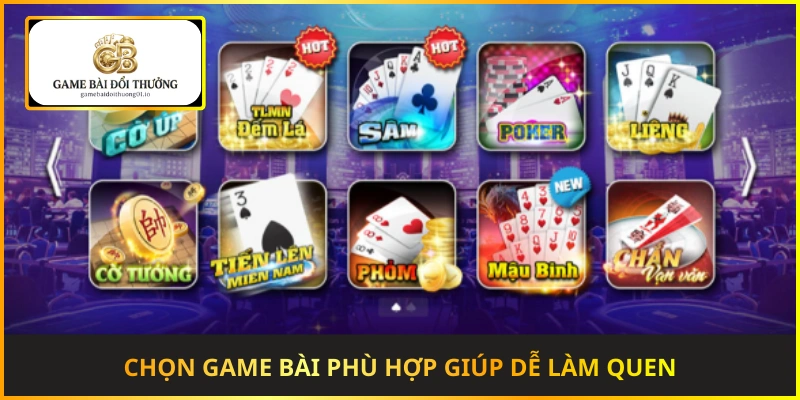 Chọn game bài phù hợp giúp tân thủ dễ làm quen và hạn chế rủi ro