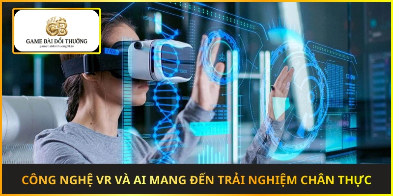 Công nghệ VR và AI hứa hẹn mang đến trải nghiệm game bài chân thực
