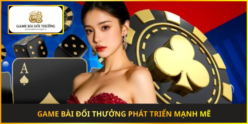Game bài đổi thưởng phát triển mạnh mẽ với công nghệ hiện đại