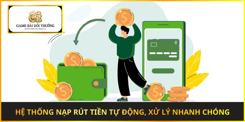 Hệ thống nạp rút tiền tự động, xử lý nhanh chóng và minh bạch