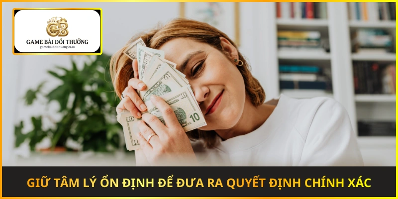 Giữ tâm lý ổn định giúp người chơi đưa ra quyết định chính xác