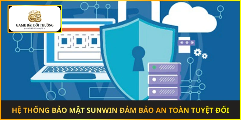 Hệ thống bảo mật Sunwin đảm bảo an toàn tuyệt đối cho người chơi