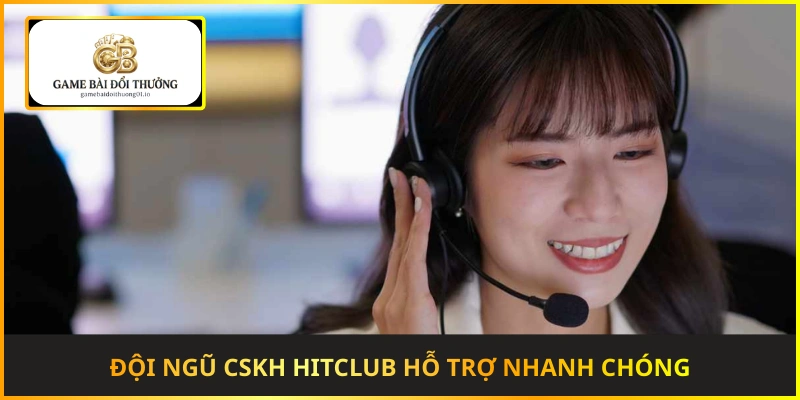 Đội ngũ CSKH Hitclub hỗ trợ nhanh chóng và tận tâm 24/7