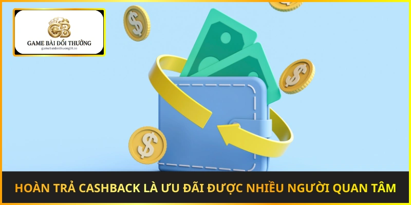 Hoàn trả cashback là ưu đãi được nhiều người quan tâm