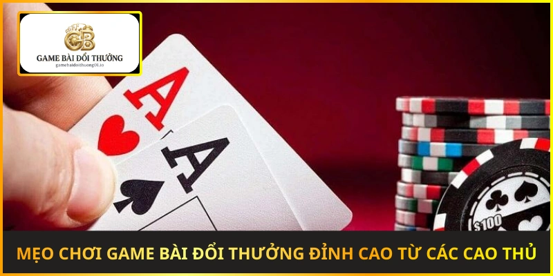 Mẹo chơi game bài đổi thưởng