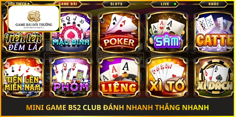 Mini game tại B52 Club mang đến trải nghiệm đánh nhanh thắng nhanh