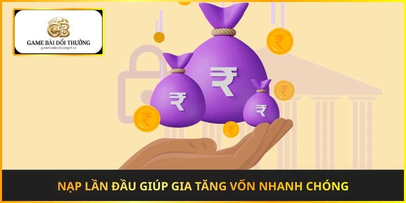Nạp lần đầu giúp người chơi gia tăng vốn nhanh chóng ngay từ đầu