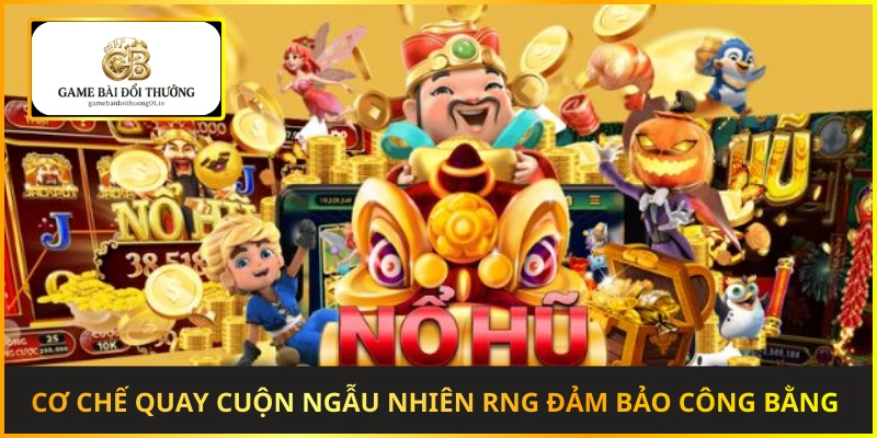 Cơ chế quay cuộn ngẫu nhiên RNG đảm bảo công bằng 