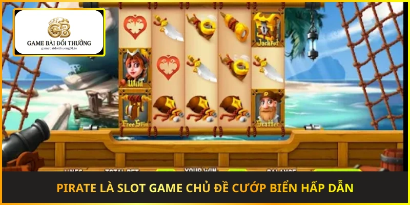 Pirate là slot game chủ đề cướp biển hấp dẫn