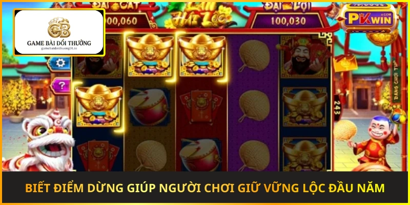 Biết điểm dừng giúp người chơi giữ vững lộc đầu năm