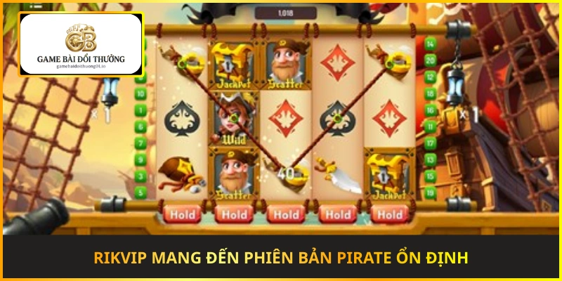 Rikvip mang đến phiên bản Pirate ổn định và bảo mật cao