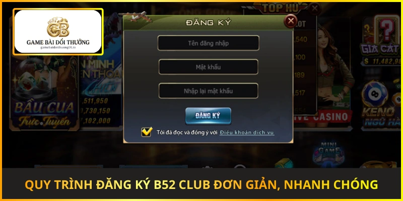 Quy trình đăng ký B52 Club đơn giản, nhanh chóng và an toàn