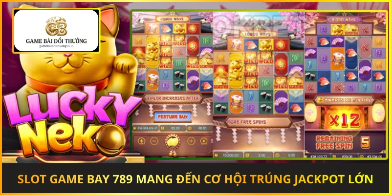 Slot game nổ hũ Bay 789 mang đến cơ hội trúng Jackpot giá trị lớn