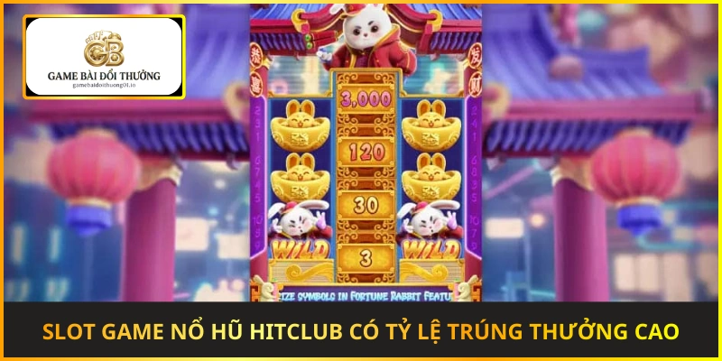 Slot game nổ hũ Hitclub có tỷ lệ trúng thưởng cao